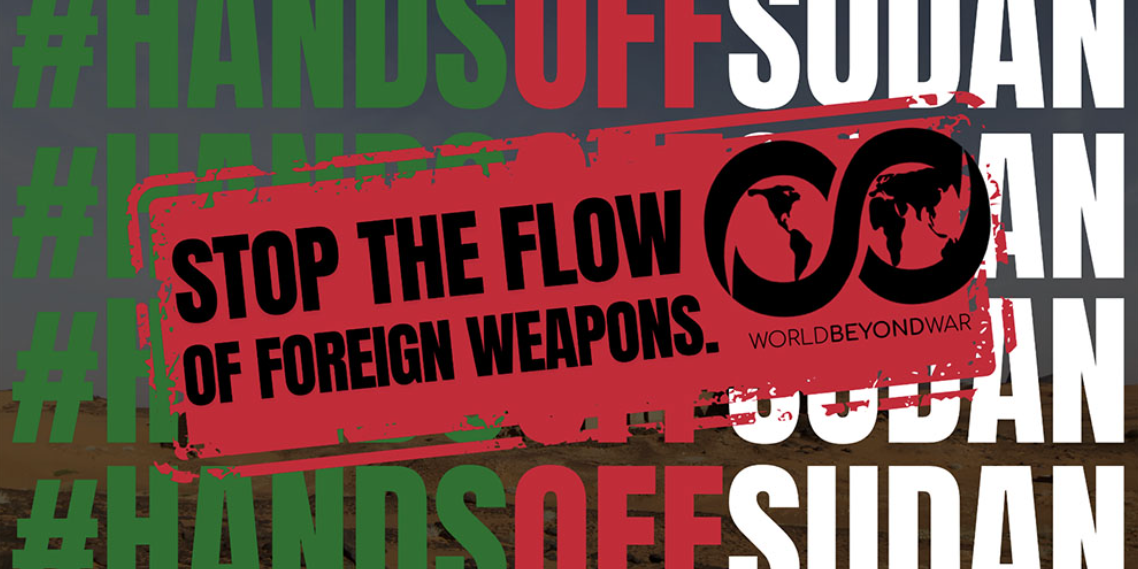 Graphic A graphic developed for World Beyond War shows the words #HandsOffSudan across the image four times. Stamped over it is a red rectangle, with "Stop the Flow of Foreign Weapons" in black text and the World Beyond War logo next to that text.